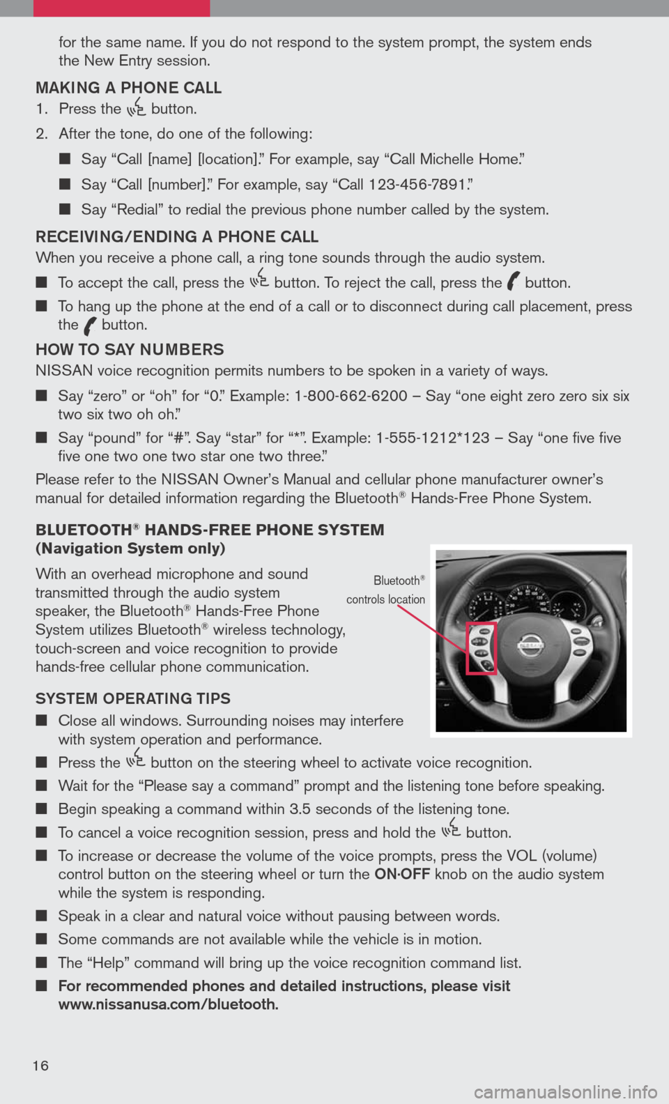NISSAN ALTIMA 2008 L32A / 4.G Quick Reference Guide 
 for the same name. If you do not respond to the system prompt, the system ends   
  the New Entry session.
MAKING A PH oNe CALL
1.  Press the 
icon C
 button.
2.  After the tone, do one of the follo