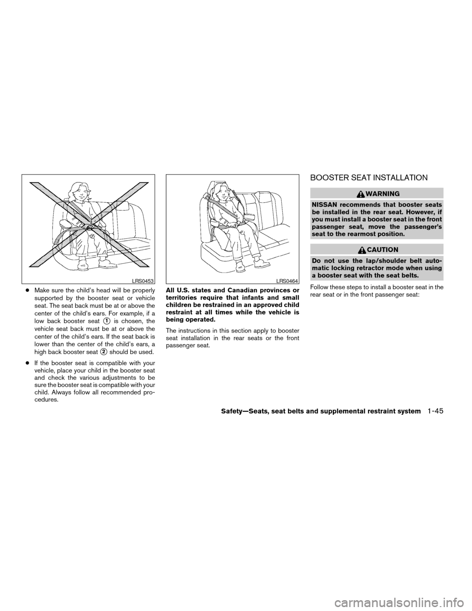 NISSAN ARMADA 2008 1.G Owners Manual cMake sure the child’s head will be properly
supported by the booster seat or vehicle
seat. The seat back must be at or above the
center of the child’s ears. For example, if a
low back booster sea NISSAN ARMADA 2008 1.G Owners Manual cMake sure the child’s head will be properly
supported by the booster seat or vehicle
seat. The seat back must be at or above the
center of the child’s ears. For example, if a
low back booster sea
