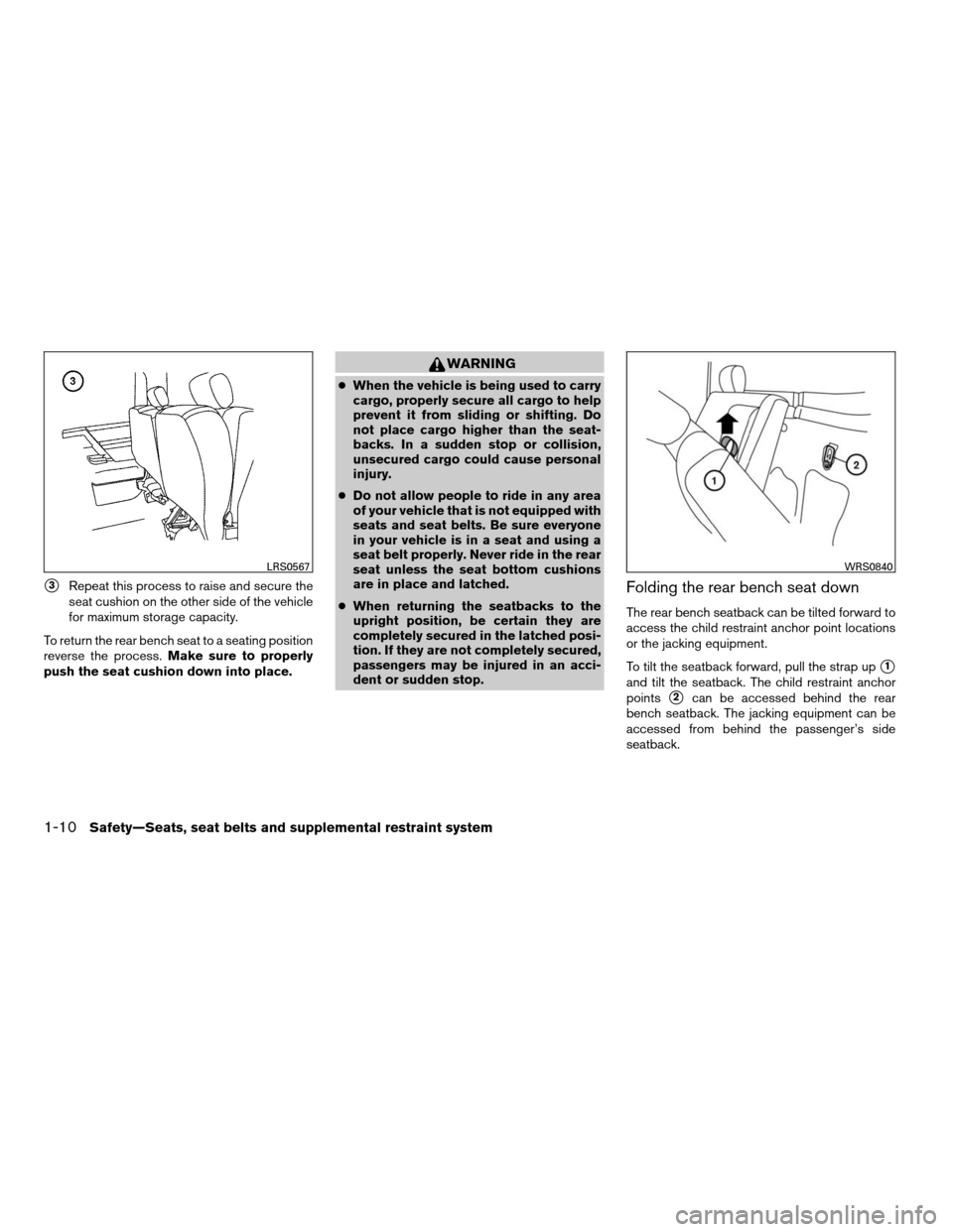 NISSAN FRONTIER 2008 D22 / 1.G Owners Manual s3Repeat this process to raise and secure the
seat cushion on the other side of the vehicle
for maximum storage capacity.
To return the rear bench seat to a seating position
reverse the process.Make s NISSAN FRONTIER 2008 D22 / 1.G Owners Manual s3Repeat this process to raise and secure the
seat cushion on the other side of the vehicle
for maximum storage capacity.
To return the rear bench seat to a seating position
reverse the process.Make s