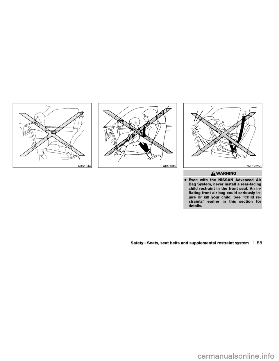 NISSAN FRONTIER 2008 D22 / 1.G Owners Manual WARNING
cEven with the NISSAN Advanced Air
Bag System, never install a rear-facing
child restraint in the front seat. An in-
flating front air bag could seriously in-
jure or kill your child. See “C