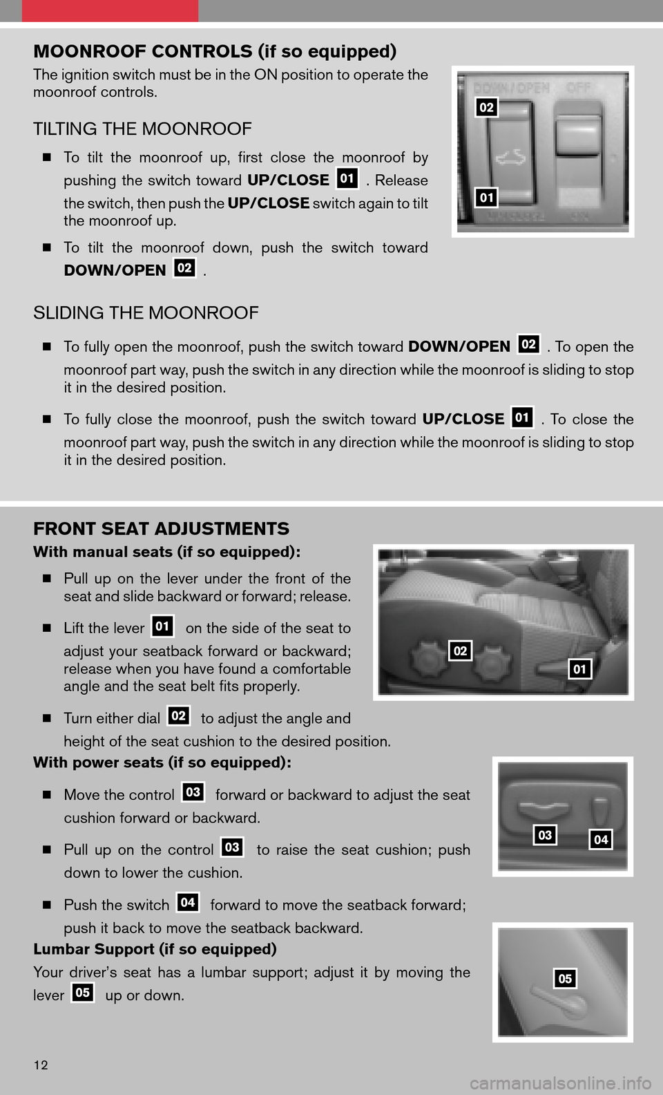 NISSAN FRONTIER 2008 D22 / 1.G Quick Reference Guide MOONROOF CONTROLS (if so equipped)
The ignition switch must be in the ON position to operate the
moonroof controls.
TILTING THE MOONROOF
To tiltthe moonroof up,first close themoonroof by
pushing t NISSAN FRONTIER 2008 D22 / 1.G Quick Reference Guide MOONROOF CONTROLS (if so equipped)
The ignition switch must be in the ON position to operate the
moonroof controls.
TILTING THE MOONROOF
To tiltthe moonroof up,first close themoonroof by
pushing t