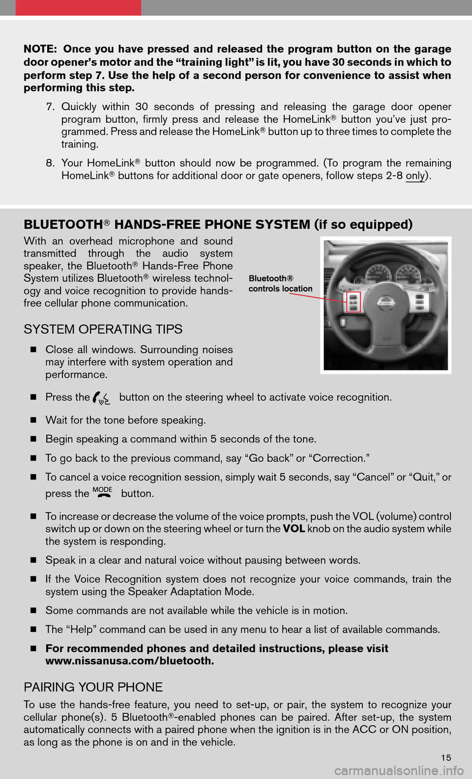NISSAN FRONTIER 2008 D22 / 1.G Quick Reference Guide NOTE:Onceyouhave pressed andreleased theprogram buttononthe garage 
door opener’s motor and the “training light” is lit, you have 30 seconds in which to
perform step 7. Use the help of a second 
