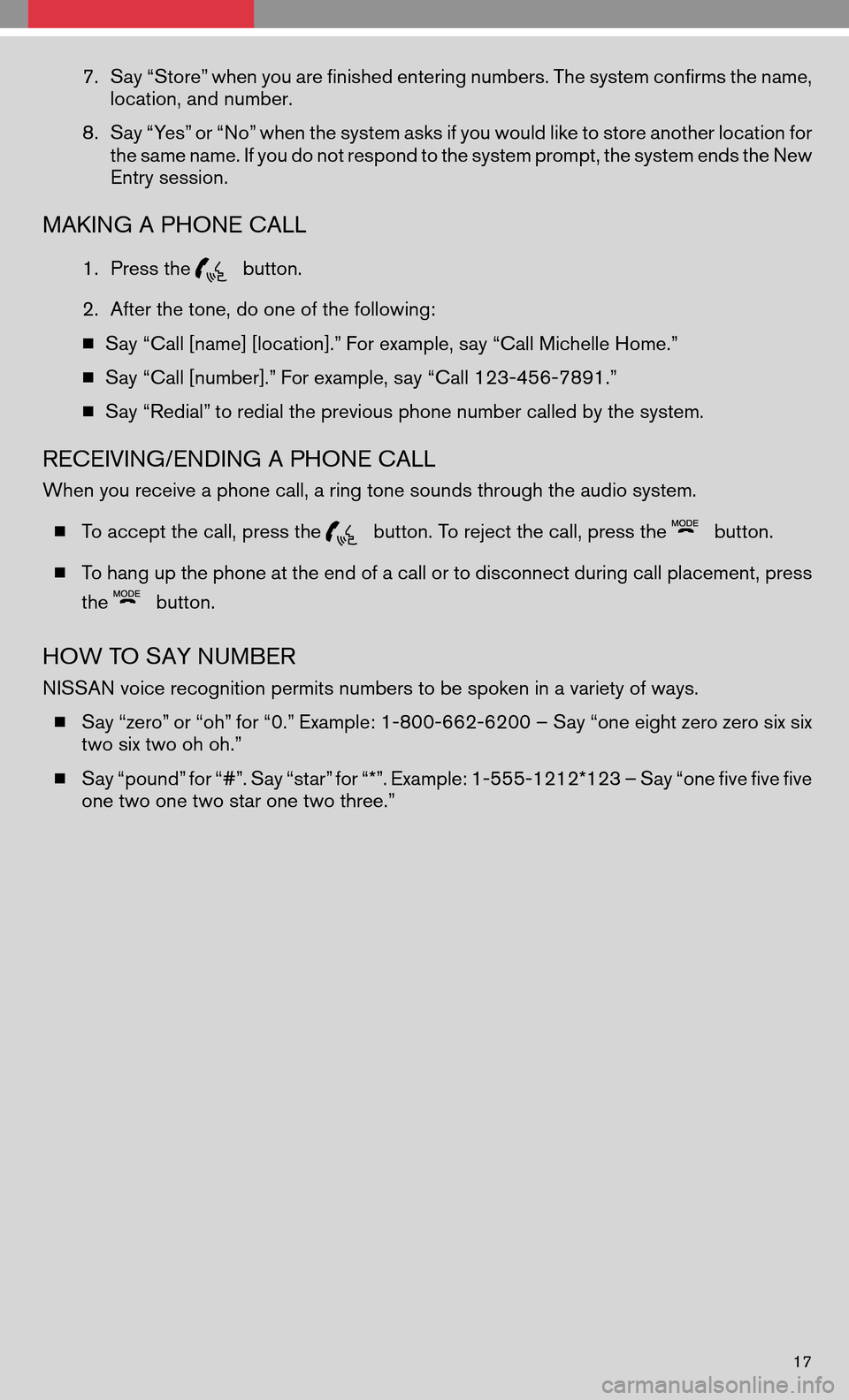 NISSAN FRONTIER 2008 D22 / 1.G Quick Reference Guide 7.Say “Store” when you are finished entering numbers. The system confirms the name, 
location, and number. 
8. Say “Yes” or “No” when the system asks if you would like to store another loc