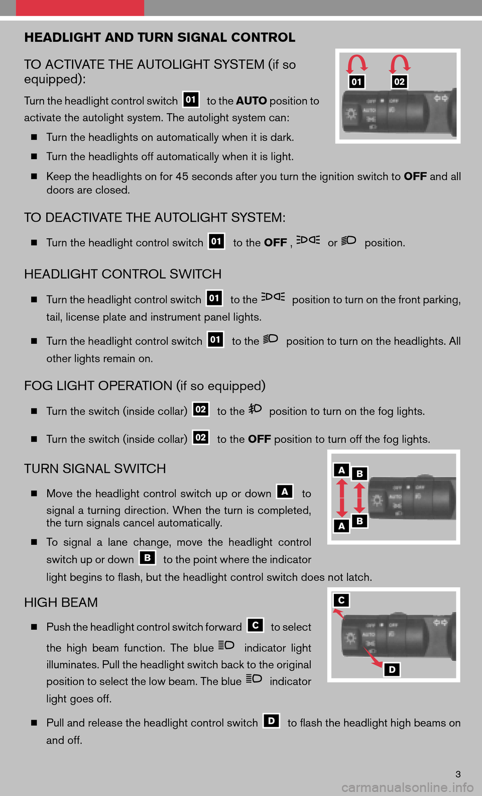 NISSAN FRONTIER 2008 D22 / 1.G Quick Reference Guide HEADLIGHT AND TURN SIGNAL CONTROL
TO ACTIVATE THE AUTOLIGHT SYSTEM (if so
equipped):
Turn the headlight control switchto the AUTO position to
activate the autolight system. The autolight system can NISSAN FRONTIER 2008 D22 / 1.G Quick Reference Guide HEADLIGHT AND TURN SIGNAL CONTROL
TO ACTIVATE THE AUTOLIGHT SYSTEM (if so
equipped):
Turn the headlight control switchto the AUTO position to
activate the autolight system. The autolight system can