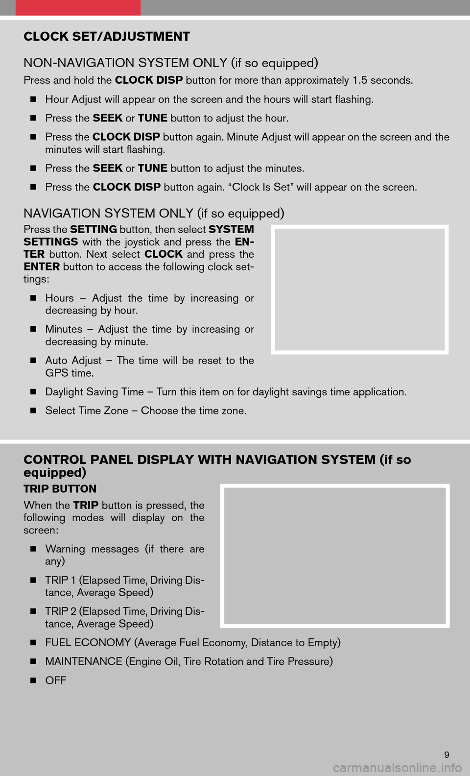 NISSAN MAXIMA 2008 A34 / 6.G Quick Reference Guide CLOCK SET/ADJUSTMENT
NON-NAVIGATION SYSTEM ONLY (if so equipped)
Press and hold the CLOCK DISPbutton for more than approximately 1.5 seconds.
Hour Adjust will appear on the screen and the hours w NISSAN MAXIMA 2008 A34 / 6.G Quick Reference Guide CLOCK SET/ADJUSTMENT
NON-NAVIGATION SYSTEM ONLY (if so equipped)
Press and hold the CLOCK DISPbutton for more than approximately 1.5 seconds.
Hour Adjust will appear on the screen and the hours w