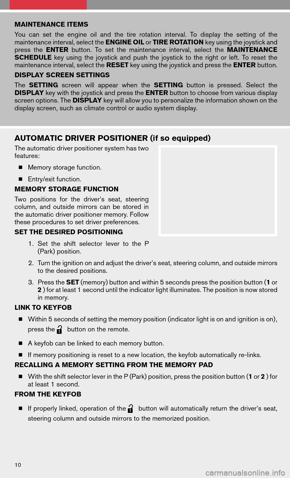 NISSAN MAXIMA 2008 A34 / 6.G Quick Reference Guide MAINTENANCE ITEMS 
Youcansetthe engine oiland thetirerotation interval. Todisplay thesetting ofthe 
maintenance interval, select the  ENGINE OILorTIRE ROTATION key using the joystick and 
press the EN