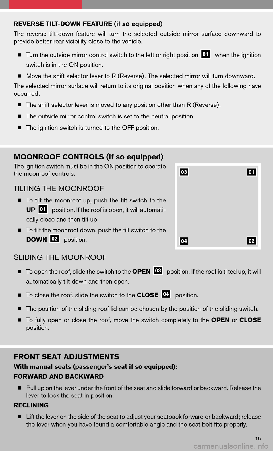 NISSAN MAXIMA 2008 A34 / 6.G Quick Reference Guide REVERSE TILT-DOWN FEATURE (if so equipped) 
Thereverse tilt-down featurewillturn theselected outsidemirrorsurface downward to 
provide better rear visibility close to the vehicle. 
  Turn the outside
