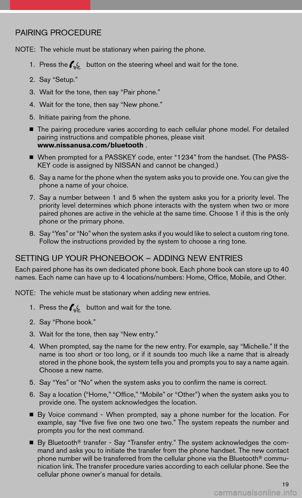 NISSAN MAXIMA 2008 A34 / 6.G Quick Reference Guide PAIRING PROCEDURE
NOTE:The vehicle must be stationary when pairing the phone. 
1. Press the
button on the steering wheel and wait for the tone. 
2. Say “Setup.” 
3. Wait for the tone, then say “