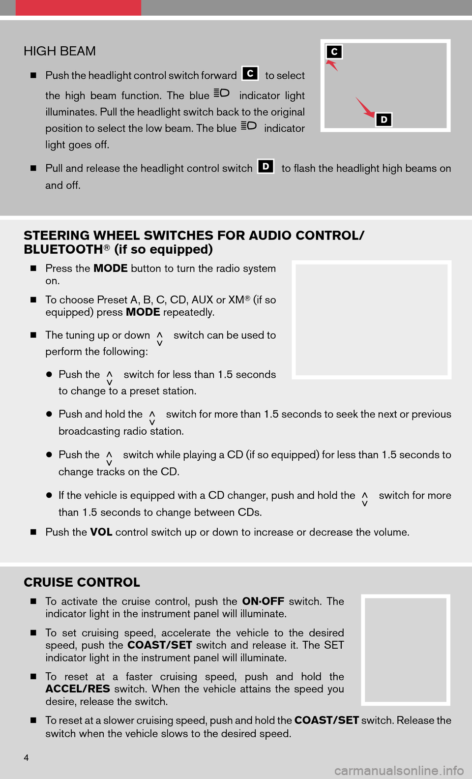 NISSAN MAXIMA 2008 A34 / 6.G Quick Reference Guide HIGH BEAM
Push the headlight control switch forwardto select
the high beam function. Theblue
indicator light
illuminates. Pull the headlight switch back to the original
position to select the low b NISSAN MAXIMA 2008 A34 / 6.G Quick Reference Guide HIGH BEAM
Push the headlight control switch forwardto select
the high beam function. Theblue
indicator light
illuminates. Pull the headlight switch back to the original
position to select the low b