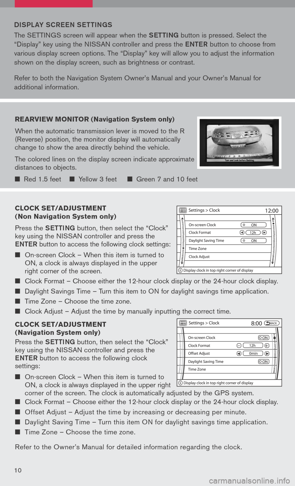 NISSAN PATHFINDER 2008 R51 / 3.G Quick Reference Guide 
clock set/ad Just Ment     
( n on  navigation  system only)
Press the  Setti Ng button, then select the “Clock” key using the NISSAN controller and press the 
eN te R button to access the follow
