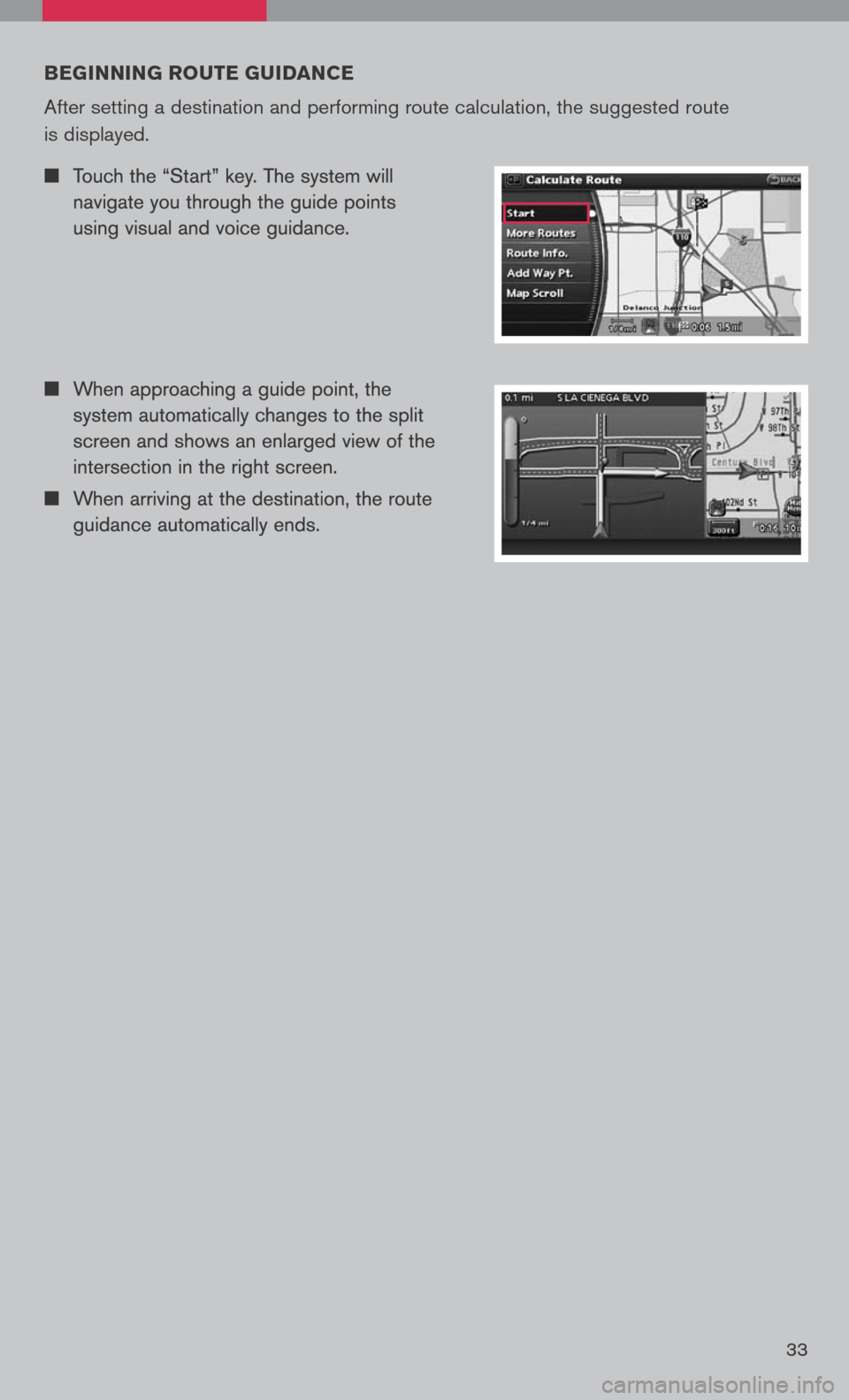 NISSAN PATHFINDER 2008 R51 / 3.G Quick Reference Guide 
33
beginning route guidance
 
After setting a destination and performing route calculation, the suggested route 
is displayed. 