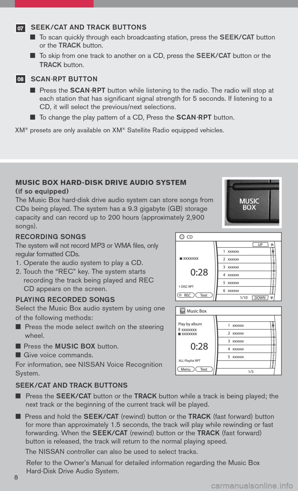 NISSAN PATHFINDER 2008 R51 / 3.G Quick Reference Guide 
07 S ee K /C at a ND  tR aCK BU ttONS
   
To scan quickly through each broadcasting station, press the S ee K/C at button or the tR aCK button.  
    
To skip from one track to another on a CD,