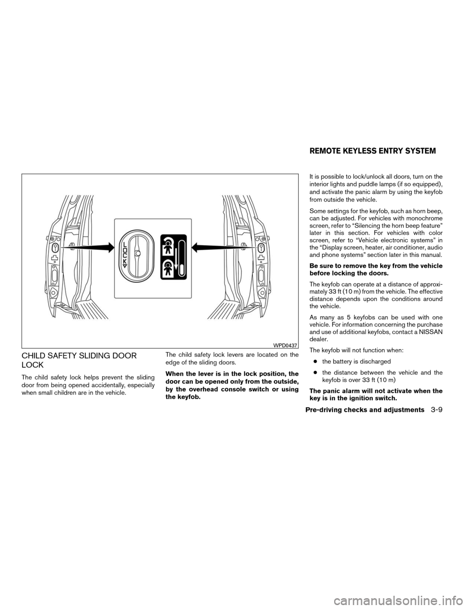 NISSAN QUEST 2008 V42 / 3.G Owners Manual CHILD SAFETY SLIDING DOOR
LOCK
The child safety lock helps prevent the sliding
door from being opened accidentally, especially
when small children are in the vehicle.The child safety lock levers are l
