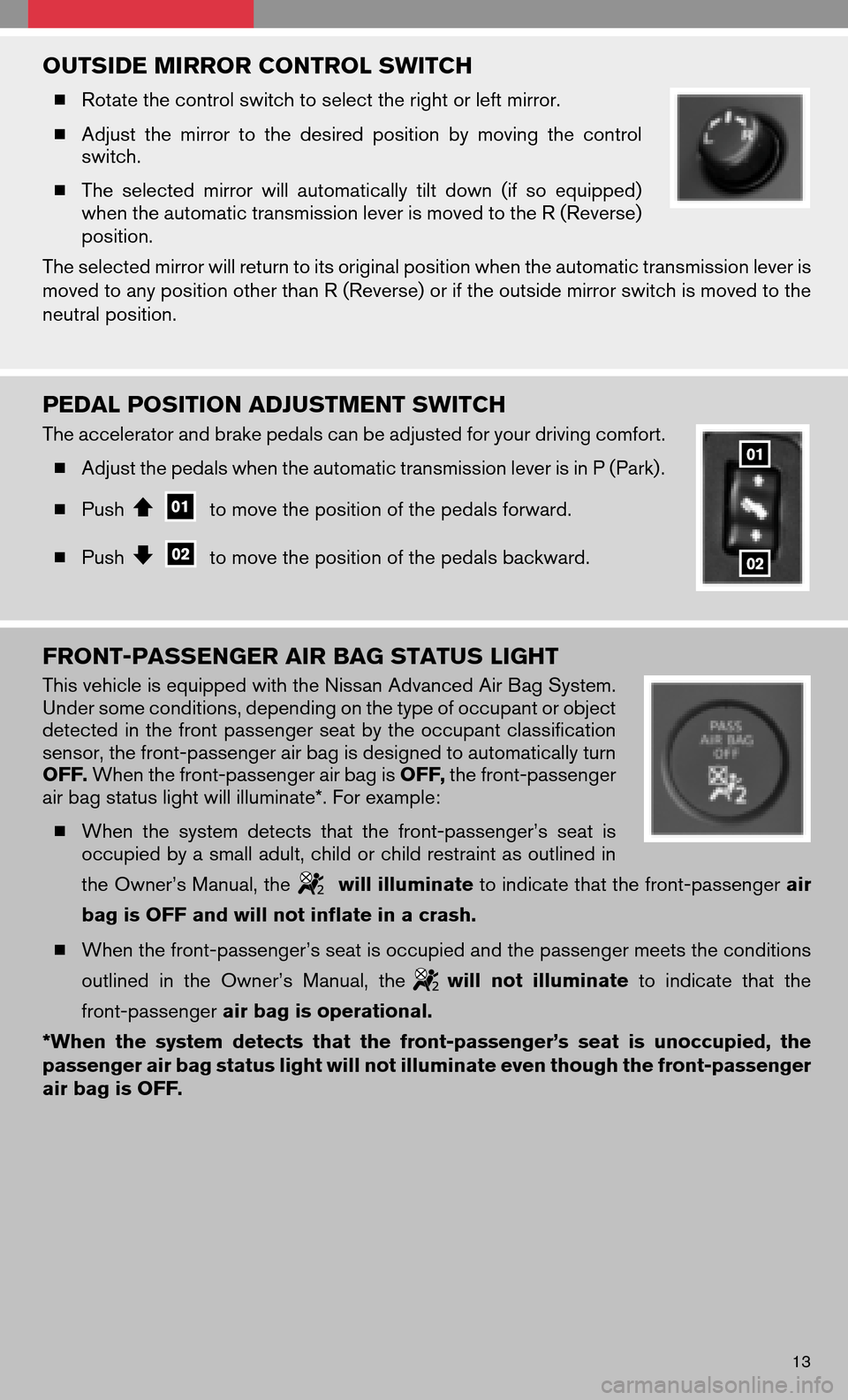 NISSAN QUEST 2008 V42 / 3.G Quick Reference Guide OUTSIDE MIRROR CONTROL SWITCH
Rotate the control switch to select the right or left mirror.
Adjust themirror tothe desired position bymoving thecontrol
switch.
The selected mirrorwillautomat NISSAN QUEST 2008 V42 / 3.G Quick Reference Guide OUTSIDE MIRROR CONTROL SWITCH
Rotate the control switch to select the right or left mirror.
Adjust themirror tothe desired position bymoving thecontrol
switch.
The selected mirrorwillautomat
