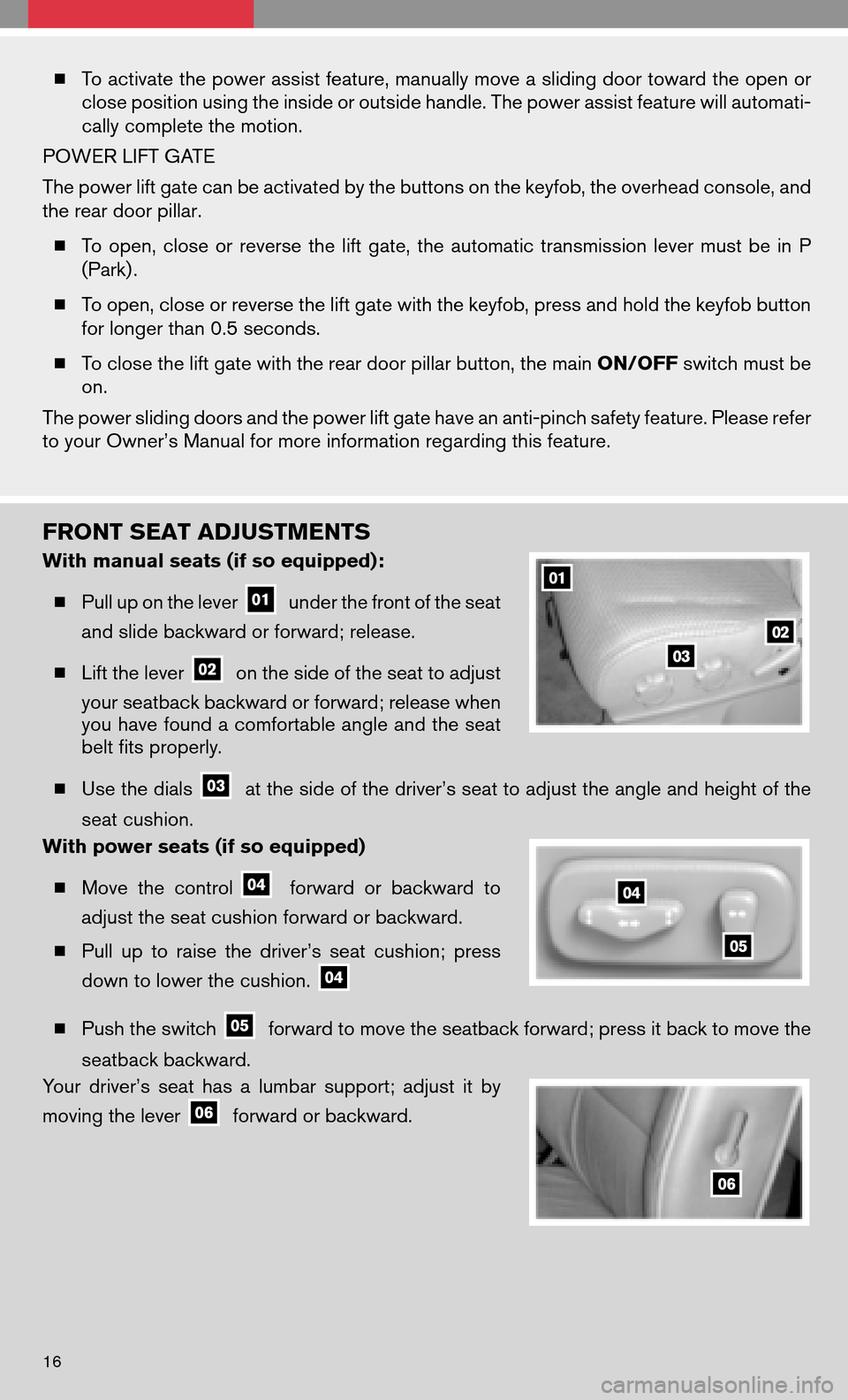 NISSAN QUEST 2008 V42 / 3.G Quick Reference Guide To activate the power assist feature, manually move a sliding door toward the open or
close position using the inside or outside handle. The power assist feature will automati-
cally complete the mo NISSAN QUEST 2008 V42 / 3.G Quick Reference Guide To activate the power assist feature, manually move a sliding door toward the open or
close position using the inside or outside handle. The power assist feature will automati-
cally complete the mo