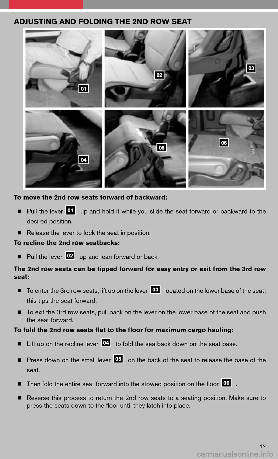NISSAN QUEST 2008 V42 / 3.G Quick Reference Guide ADJUSTING AND FOLDING THE 2ND ROW SEAT
To move the 2nd row seats forward of backward: Pull thelever
upand hold itwhile youslide theseat forward orbackward tothe
desired position.
Release the l NISSAN QUEST 2008 V42 / 3.G Quick Reference Guide ADJUSTING AND FOLDING THE 2ND ROW SEAT
To move the 2nd row seats forward of backward: Pull thelever
upand hold itwhile youslide theseat forward orbackward tothe
desired position.
Release the l