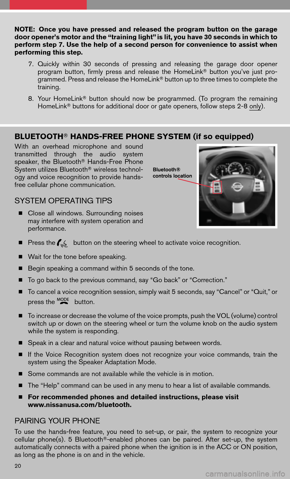 NISSAN QUEST 2008 V42 / 3.G Quick Reference Guide NOTE:Onceyouhave pressed andreleased theprogram buttononthe garage 
door opener’s motor and the “training light” is lit, you have 30 seconds in which to
perform step 7. Use the help of a second 