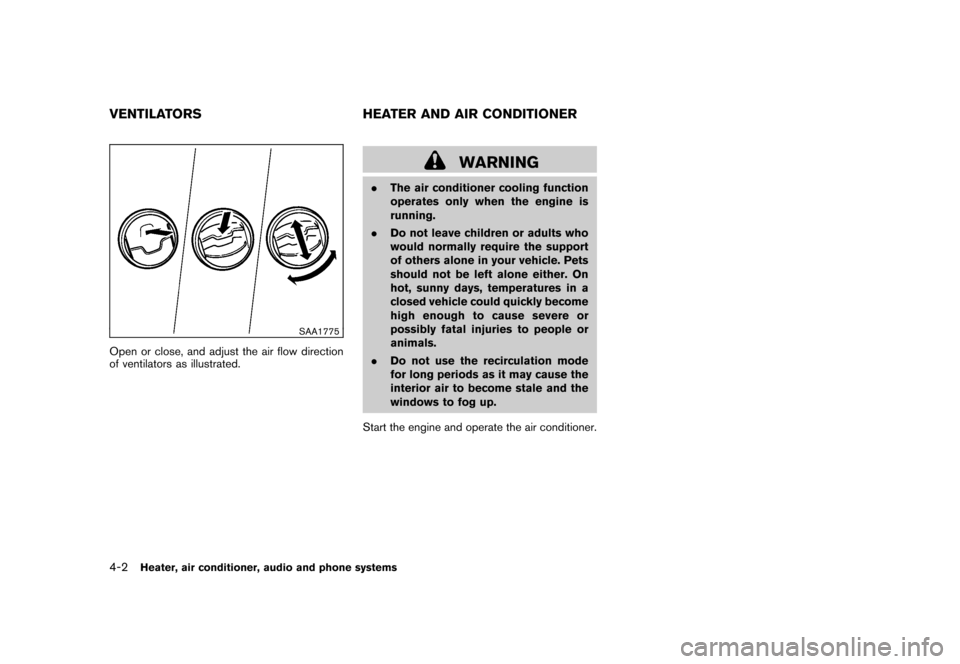 NISSAN ROGUE 2008 1.G Owners Manual Black plate (146,1)
Model "S35-D" EDITED: 2007/ 12/ 19
SAA1775
Open or close, and adjust the air flow direction
of ventilators as illustrated.
WARNING
.The air conditioner cooling function
operates on