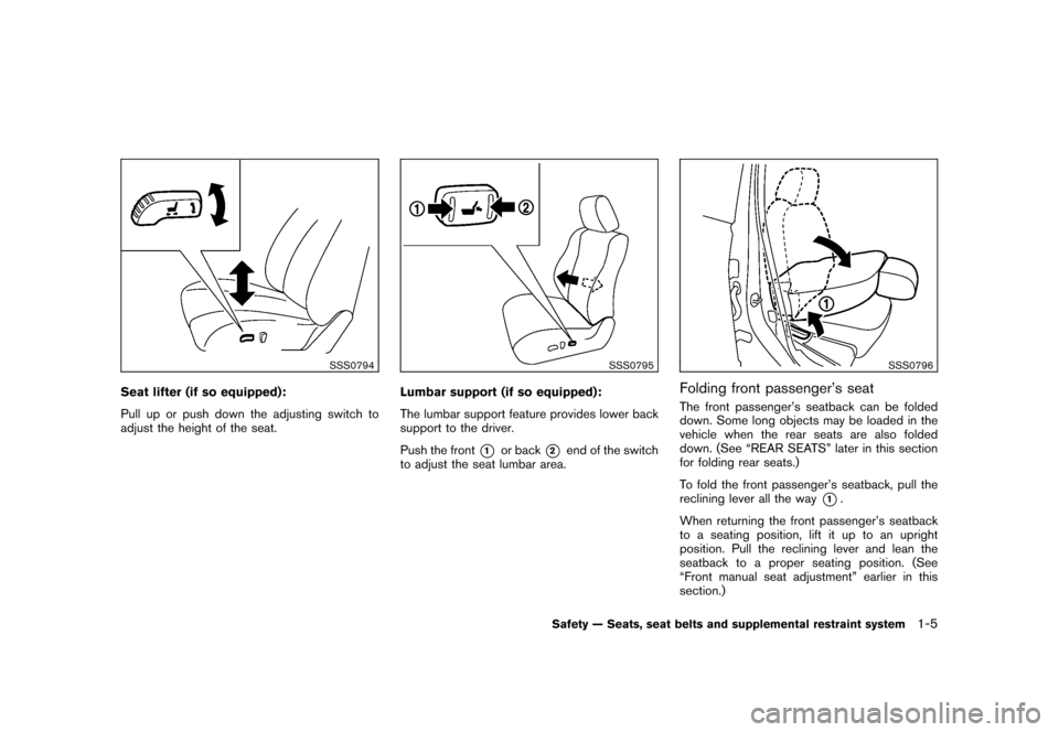NISSAN ROGUE 2008 1.G Owners Manual Black plate (17,1)
Model "S35-D" EDITED: 2007/ 12/ 19
SSS0794
Seat lifter (if so equipped):
Pull up or push down the adjusting switch to
adjust the height of the seat.
SSS0795
Lumbar support (if so eq NISSAN ROGUE 2008 1.G Owners Manual Black plate (17,1)
Model "S35-D" EDITED: 2007/ 12/ 19
SSS0794
Seat lifter (if so equipped):
Pull up or push down the adjusting switch to
adjust the height of the seat.
SSS0795
Lumbar support (if so eq