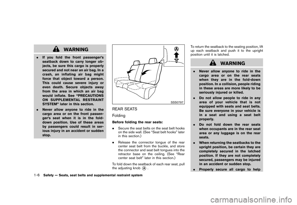 NISSAN ROGUE 2008 1.G Owners Manual Black plate (18,1)
Model "S35-D" EDITED: 2007/ 12/ 19
WARNING
.If you fold the front passenger’s
seatback down to carry longer ob-
jects, be sure this cargo is properly
secured and not near an air b