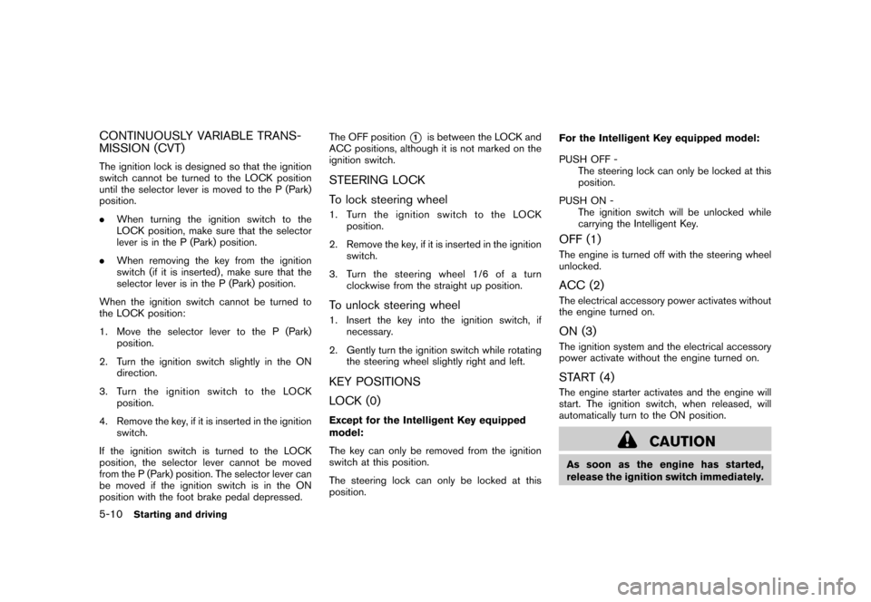 NISSAN ROGUE 2008 1.G Owners Manual Black plate (194,1)
Model "S35-D" EDITED: 2007/ 12/ 19
CONTINUOUSLY VARIABLE TRANS-
MISSION (CVT)The ignition lock is designed so that the ignition
switch cannot be turned to the LOCK position
until t