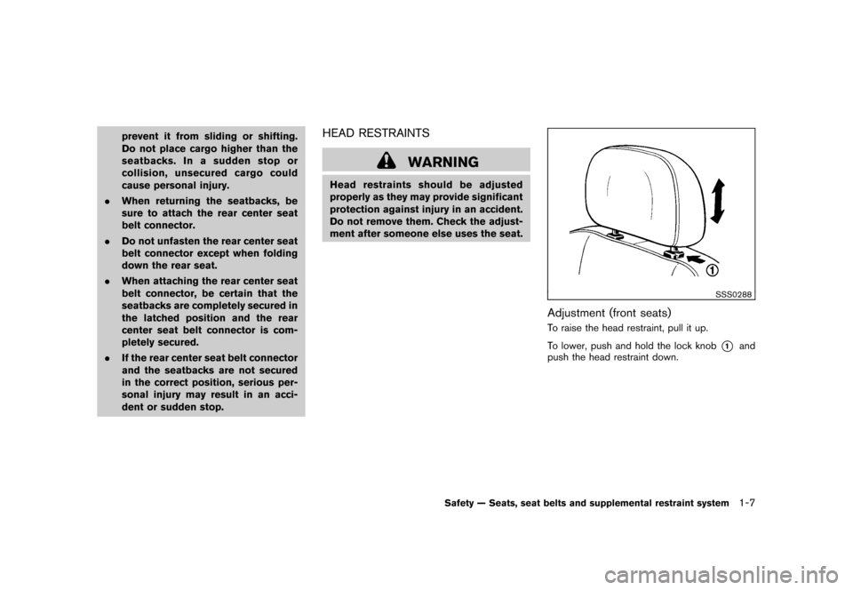 NISSAN ROGUE 2008 1.G Owners Manual Black plate (19,1)
Model "S35-D" EDITED: 2007/ 12/ 19
prevent it from sliding or shifting.
Do not place cargo higher than the
seatbacks. In a sudden stop or
collision, unsecured cargo could
cause pers NISSAN ROGUE 2008 1.G Owners Manual Black plate (19,1)
Model "S35-D" EDITED: 2007/ 12/ 19
prevent it from sliding or shifting.
Do not place cargo higher than the
seatbacks. In a sudden stop or
collision, unsecured cargo could
cause pers