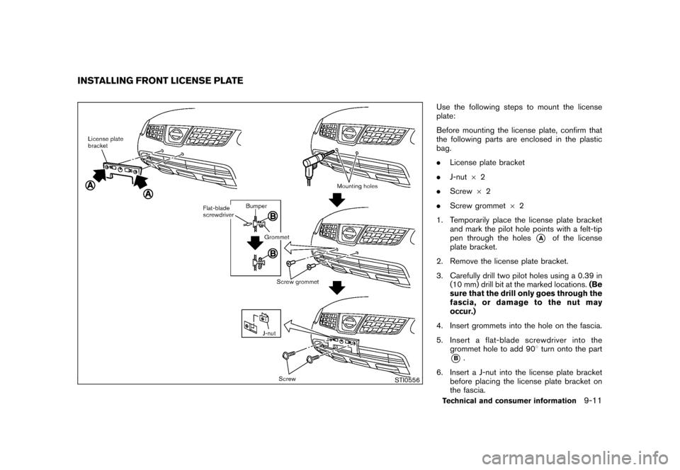 NISSAN ROGUE 2008 1.G Owners Manual Black plate (291,1)
Model "S35-D" EDITED: 2007/ 12/ 19
STI0556
Use the following steps to mount the license
plate:
Before mounting the license plate, confirm that
the following parts are enclosed in t