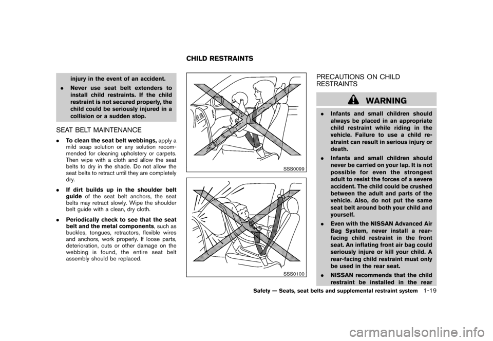 NISSAN ROGUE 2008 1.G Owners Manual Black plate (31,1)
Model "S35-D" EDITED: 2007/ 12/ 19
injury in the event of an accident.
.Never use seat belt extenders to
install child restraints. If the child
restraint is not secured properly, th