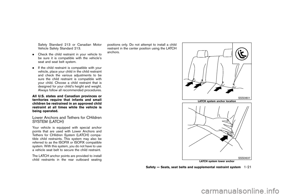 NISSAN ROGUE 2008 1.G Owners Manual Black plate (33,1)
Model "S35-D" EDITED: 2007/ 12/ 19
Safety Standard 213 or Canadian Motor
Vehicle Safety Standard 213.
.Check the child restraint in your vehicle to
be sure it is compatible with the NISSAN ROGUE 2008 1.G Owners Manual Black plate (33,1)
Model "S35-D" EDITED: 2007/ 12/ 19
Safety Standard 213 or Canadian Motor
Vehicle Safety Standard 213.
.Check the child restraint in your vehicle to
be sure it is compatible with the