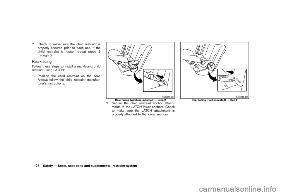 NISSAN ROGUE 2008 1.G Owners Manual Black plate (38,1)
Model "S35-D" EDITED: 2007/ 12/ 19
7. Check to make sure the child restraint is
properly secured prior to each use. If the
child restraint is loose, repeat steps 3
through 6.Rear-fa