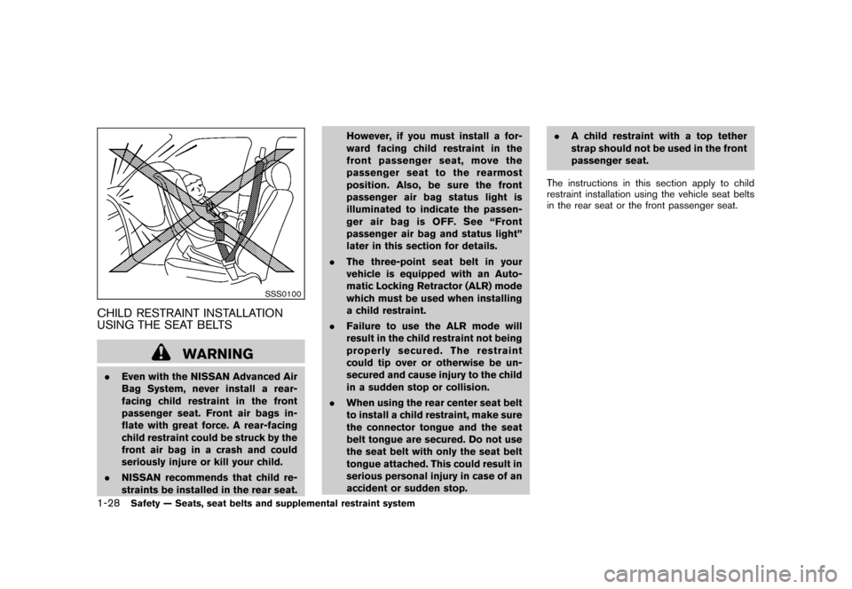 NISSAN ROGUE 2008 1.G Owners Manual Black plate (40,1)
Model "S35-D" EDITED: 2007/ 12/ 19
SSS0100
CHILD RESTRAINT INSTALLATION
USING THE SEAT BELTS
WARNING
.Even with the NISSAN Advanced Air
Bag System, never install a rear-
facing chil NISSAN ROGUE 2008 1.G Owners Manual Black plate (40,1)
Model "S35-D" EDITED: 2007/ 12/ 19
SSS0100
CHILD RESTRAINT INSTALLATION
USING THE SEAT BELTS
WARNING
.Even with the NISSAN Advanced Air
Bag System, never install a rear-
facing chil