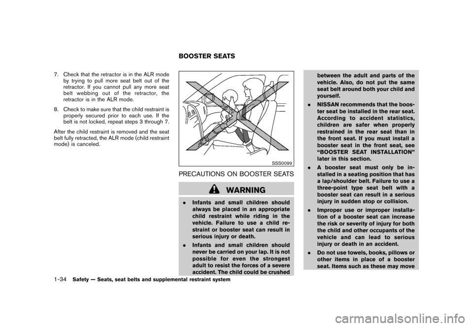 NISSAN ROGUE 2008 1.G Owners Manual Black plate (46,1)
Model "S35-D" EDITED: 2007/ 12/ 19
7. Check that the retractor is in the ALR mode
by trying to pull more seat belt out of the
retractor. If you cannot pull any more seat
belt webbin