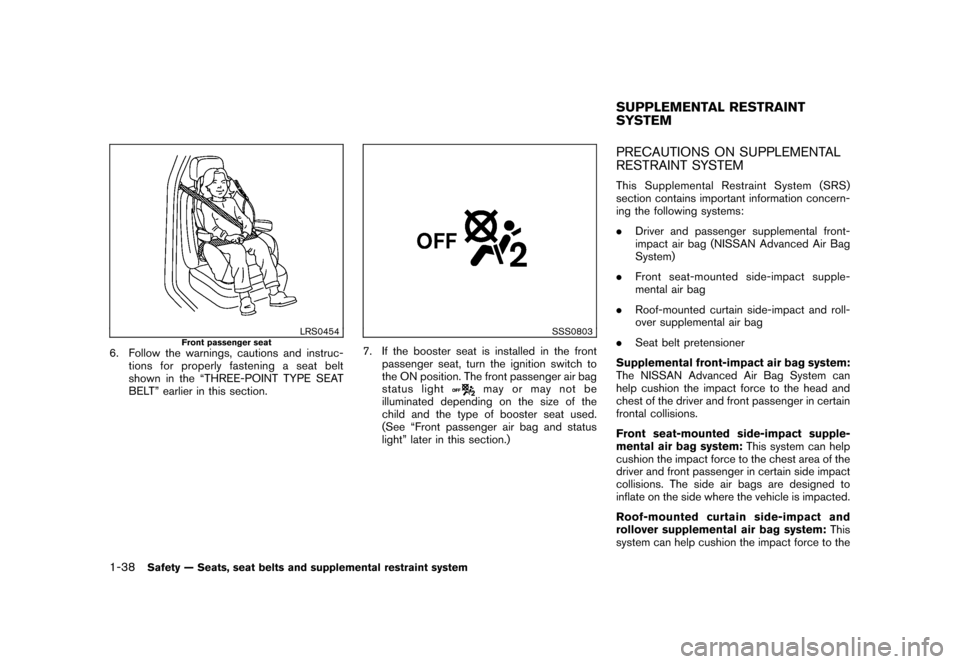 NISSAN ROGUE 2008 1.G Owners Manual Black plate (50,1)
Model "S35-D" EDITED: 2007/ 12/ 19
LRS0454
Front passenger seat
6. Follow the warnings, cautions and instruc-
tions for properly fastening a seat belt
shown in the “THREE-POINT TY NISSAN ROGUE 2008 1.G Owners Manual Black plate (50,1)
Model "S35-D" EDITED: 2007/ 12/ 19
LRS0454
Front passenger seat
6. Follow the warnings, cautions and instruc-
tions for properly fastening a seat belt
shown in the “THREE-POINT TY