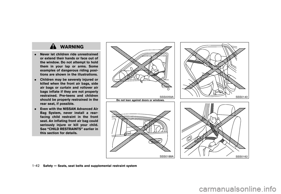 NISSAN ROGUE 2008 1.G Owners Manual Black plate (54,1)
Model "S35-D" EDITED: 2007/ 12/ 19
WARNING
.Never let children ride unrestrained
or extend their hands or face out of
the window. Do not attempt to hold
them in your lap or arms. So