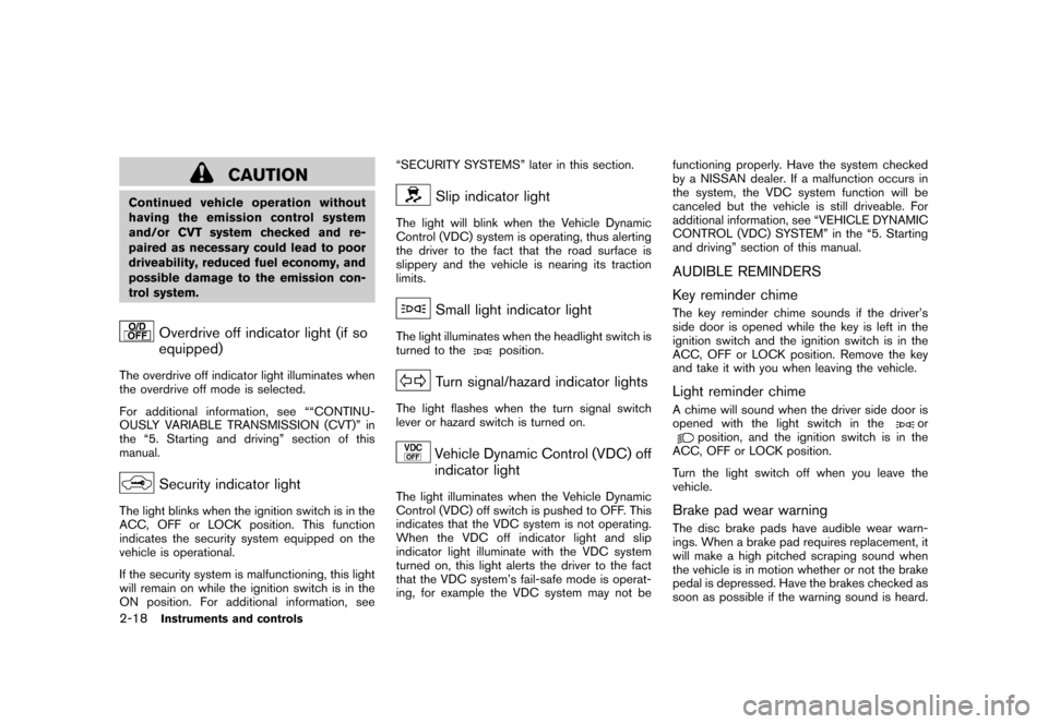 NISSAN ROGUE 2008 1.G Owners Manual Black plate (84,1)
Model "S35-D" EDITED: 2007/ 12/ 19
CAUTION
Continued vehicle operation without
having the emission control system
and/or CVT system checked and re-
paired as necessary could lead to NISSAN ROGUE 2008 1.G Owners Manual Black plate (84,1)
Model "S35-D" EDITED: 2007/ 12/ 19
CAUTION
Continued vehicle operation without
having the emission control system
and/or CVT system checked and re-
paired as necessary could lead to
