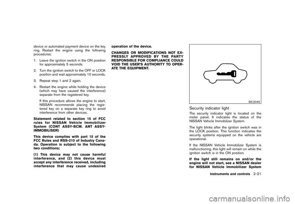 NISSAN ROGUE 2008 1.G Owners Manual Black plate (87,1)
Model "S35-D" EDITED: 2007/ 12/ 19
device or automated payment device on the key
ring. Restart the engine using the following
procedures:
1. Leave the ignition switch in the ON posi NISSAN ROGUE 2008 1.G Owners Manual Black plate (87,1)
Model "S35-D" EDITED: 2007/ 12/ 19
device or automated payment device on the key
ring. Restart the engine using the following
procedures:
1. Leave the ignition switch in the ON posi