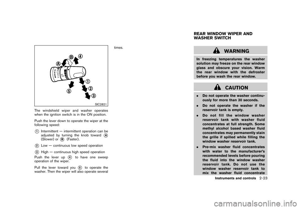 NISSAN ROGUE 2008 1.G Owners Manual Black plate (89,1)
Model "S35-D" EDITED: 2007/ 12/ 19
SIC2821
The windshield wiper and washer operates
when the ignition switch is in the ON position.
Push the lever down to operate the wiper at the
f NISSAN ROGUE 2008 1.G Owners Manual Black plate (89,1)
Model "S35-D" EDITED: 2007/ 12/ 19
SIC2821
The windshield wiper and washer operates
when the ignition switch is in the ON position.
Push the lever down to operate the wiper at the
f