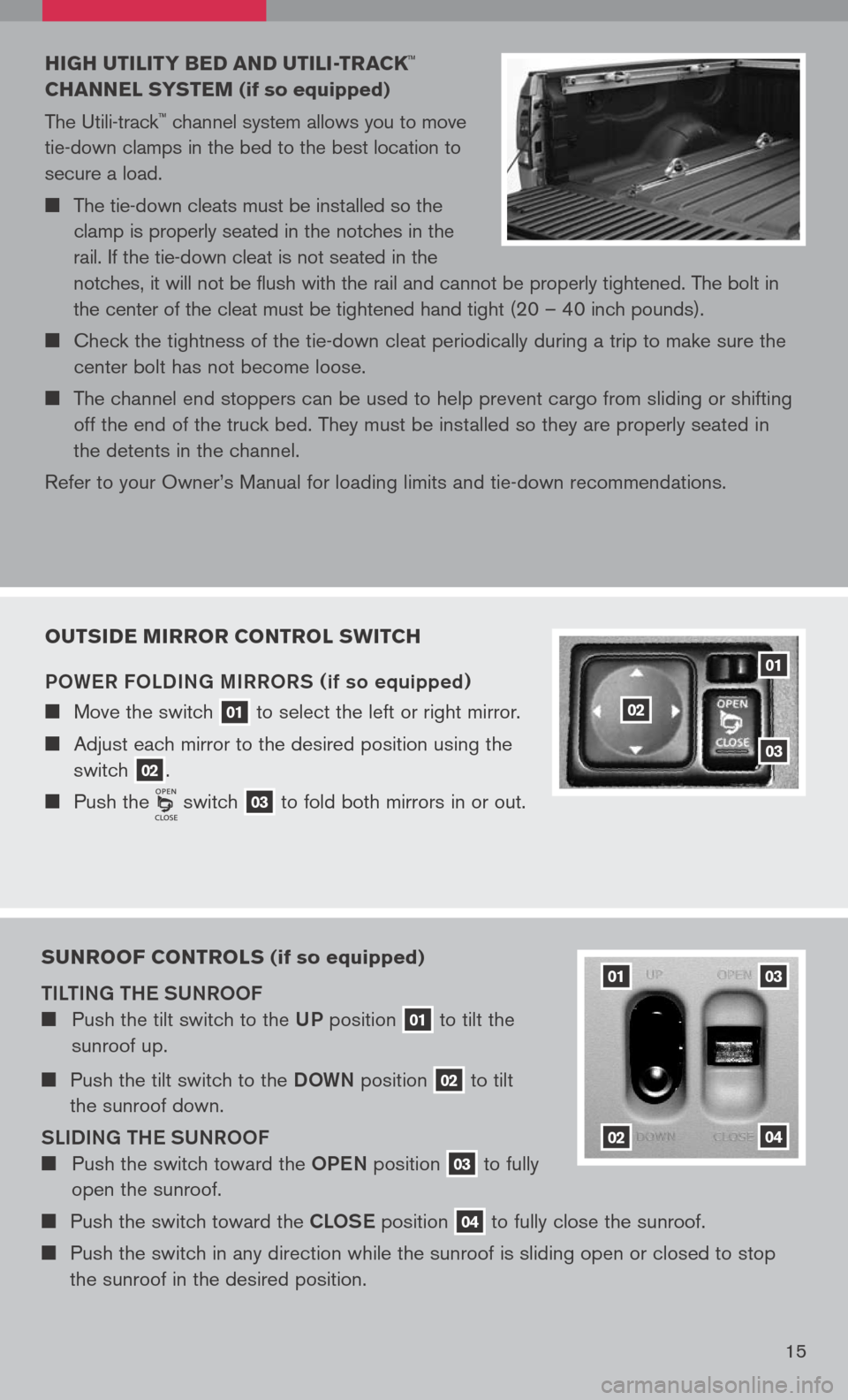 NISSAN TITAN 2008 1.G Quick Reference Guide
HIg H uTILITY BED AND uTILI -TRACK™
CHANNEL sYs TEM
(if so equipped)
The Utili-track
™ channel system allows you to move
tie-down clamps in the bed to the best location to NISSAN TITAN 2008 1.G Quick Reference Guide
HIg H uTILITY BED AND uTILI -TRACK™
CHANNEL sYs TEM
(if so equipped)
The Utili-track
™ channel system allows you to move
tie-down clamps in the bed to the best location to