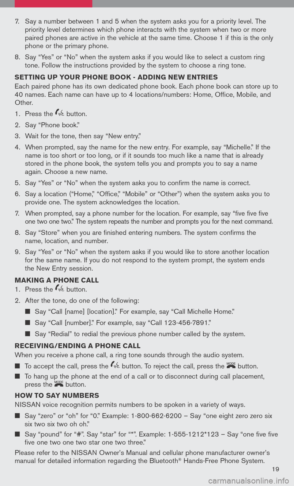 NISSAN TITAN 2008 1.G Quick Reference Guide 
7.	 Say	a	number	 between	 1	and	 5	when	 the	system	 asks	you	for	a	priority	 level.	The		 	
	 priority	 level	determines	 which	phone	 interacts	 with	the	system	 when	two	or	more	 	 	
	 paired	 ph