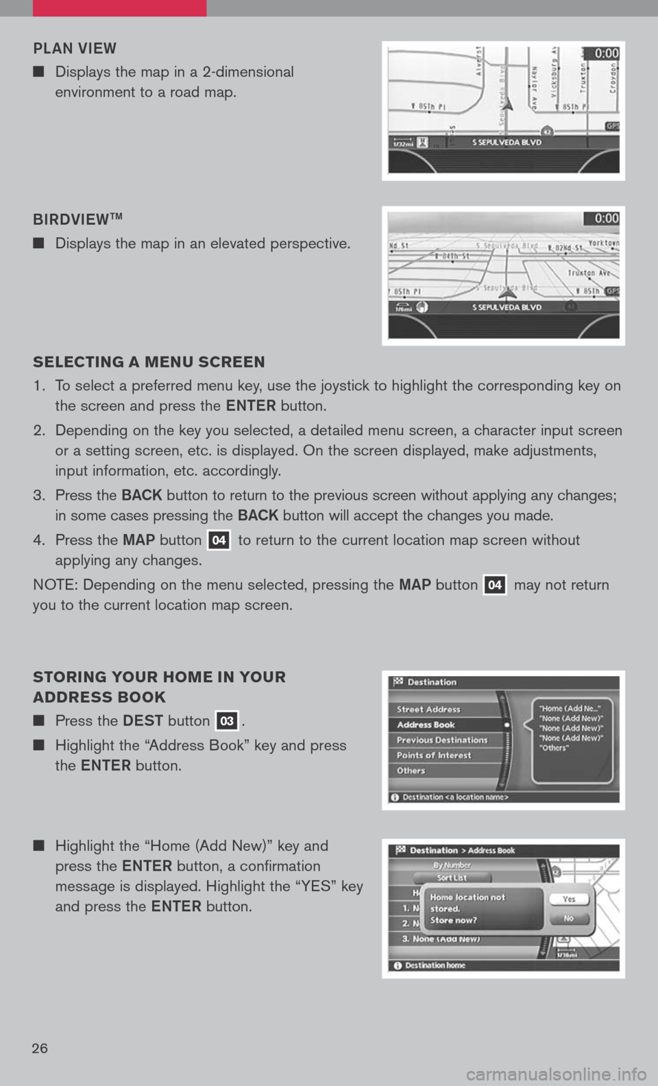 NISSAN TITAN 2008 1.G Quick Reference Guide 
26
n	Highlight	 the	“Home	 (Add	New)”	 key	and	
press	 the	eNTe R	button,	 a	confirmation	
message	 is	displayed.	 Highlight	the	“YES”	 key	
and	 press	 the	eNTe R	button.
s
ELEC TIN g A MEN 