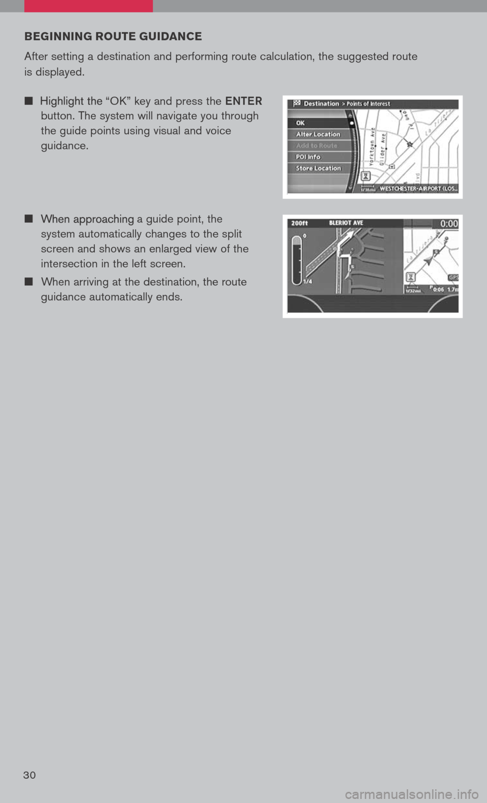 NISSAN TITAN 2008 1.G Quick Reference Guide 
BEgINNIN g ROuTE  gu IDANCE
	
After	 setting	 a	destination	 and	performing	 route	calculation,	 the	suggested	 route	
is	 displayed.
n	 		
	a	 guide	 point,	the	
system	 automatically	 changes	to	th
