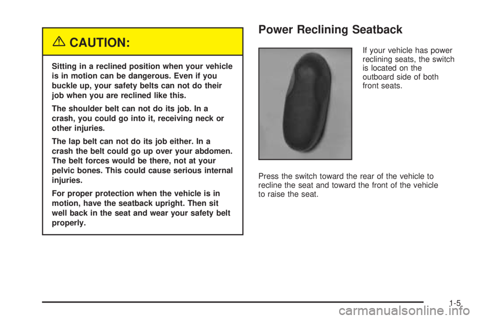 PONTIAC BONNEVILLE 2005  Owners Manual {CAUTION:
Sitting in a reclined position when your vehicle
is in motion can be dangerous. Even if you
buckle up, your safety belts can not do their
job when you are reclined like this.
The shoulder be
