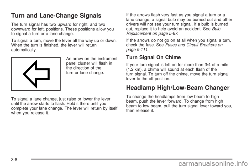 PONTIAC BONNEVILLE 2005  Owners Manual Turn and Lane-Change Signals
The turn signal has two upward for right, and two
downward for left, positions. These positions allow you
to signal a turn or a lane change.
To signal a turn, move the lev
