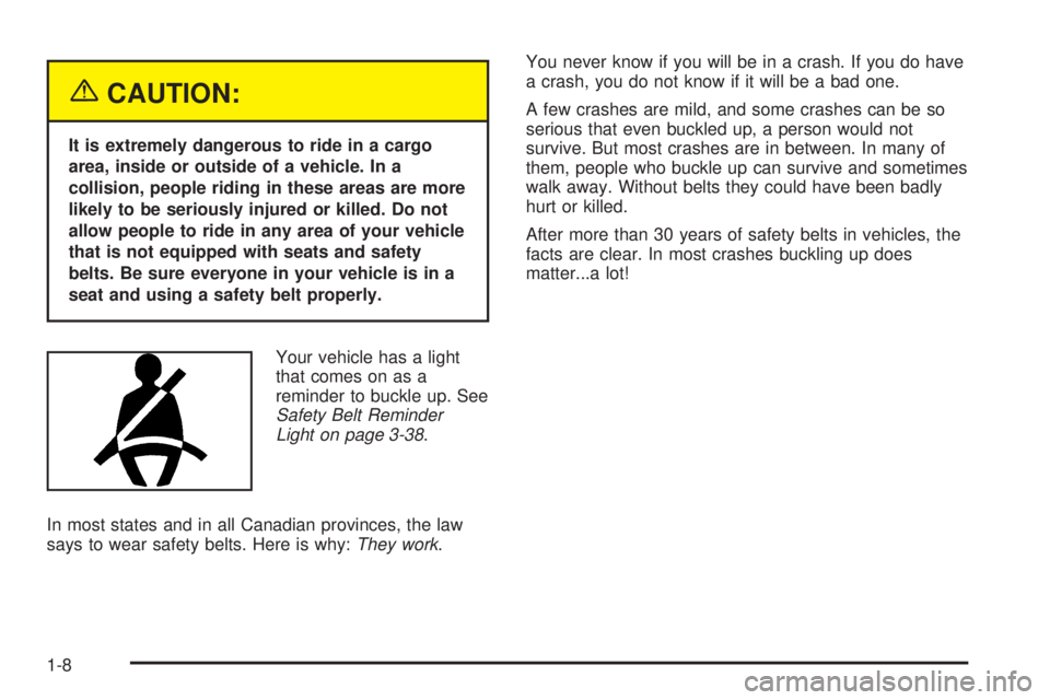 PONTIAC BONNEVILLE 2005 Owners Manual {CAUTION:
It is extremely dangerous to ride in a cargo
area, inside or outside of a vehicle. In a
collision, people riding in these areas are more
likely to be seriously injured or killed. Do not
allo PONTIAC BONNEVILLE 2005 Owners Manual {CAUTION:
It is extremely dangerous to ride in a cargo
area, inside or outside of a vehicle. In a
collision, people riding in these areas are more
likely to be seriously injured or killed. Do not
allo