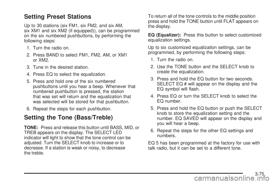 PONTIAC BONNEVILLE 2005 Owners Manual Setting Preset Stations
Up to 30 stations (six FM1, six FM2, and six AM,
six XM1 and six XM2 (if equipped)), can be programmed
on the six numbered pushbuttons, by performing the
following steps:
1. Tu PONTIAC BONNEVILLE 2005 Owners Manual Setting Preset Stations
Up to 30 stations (six FM1, six FM2, and six AM,
six XM1 and six XM2 (if equipped)), can be programmed
on the six numbered pushbuttons, by performing the
following steps:
1. Tu