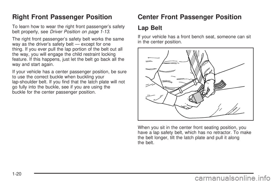 PONTIAC BONNEVILLE 2005  Owners Manual Right Front Passenger Position
To learn how to wear the right front passenger’s safety
belt properly, seeDriver Position on page 1-13.
The right front passenger’s safety belt works the same
way as