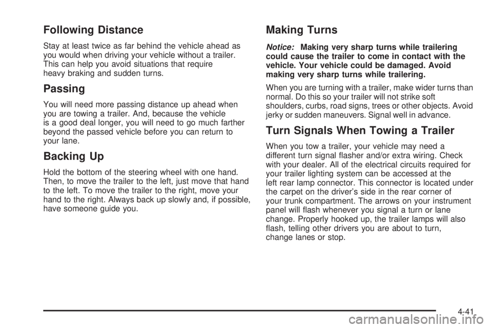 PONTIAC BONNEVILLE 2005  Owners Manual Following Distance
Stay at least twice as far behind the vehicle ahead as
you would when driving your vehicle without a trailer.
This can help you avoid situations that require
heavy braking and sudde