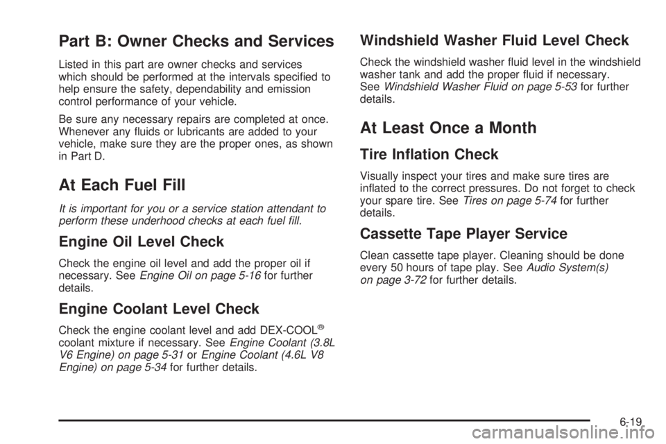 PONTIAC BONNEVILLE 2005  Owners Manual Part B: Owner Checks and Services
Listed in this part are owner checks and services
which should be performed at the intervals speci�ed to
help ensure the safety, dependability and emission
control pe
