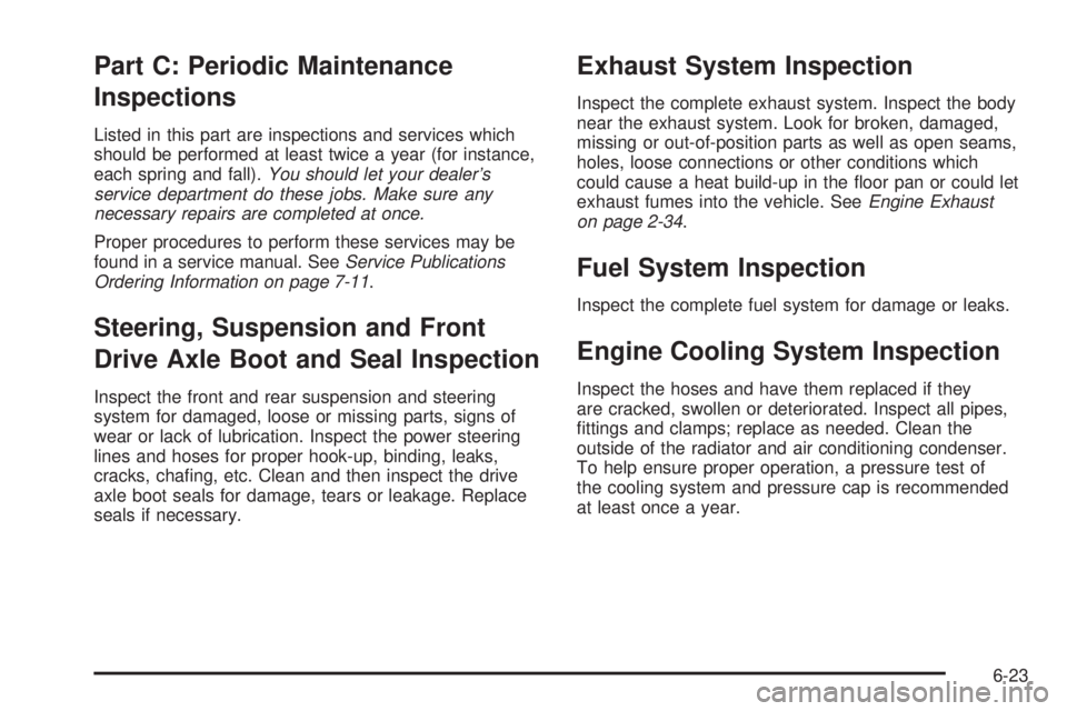 PONTIAC BONNEVILLE 2005  Owners Manual Part C: Periodic Maintenance
Inspections
Listed in this part are inspections and services which
should be performed at least twice a year (for instance,
each spring and fall).You should let your deale