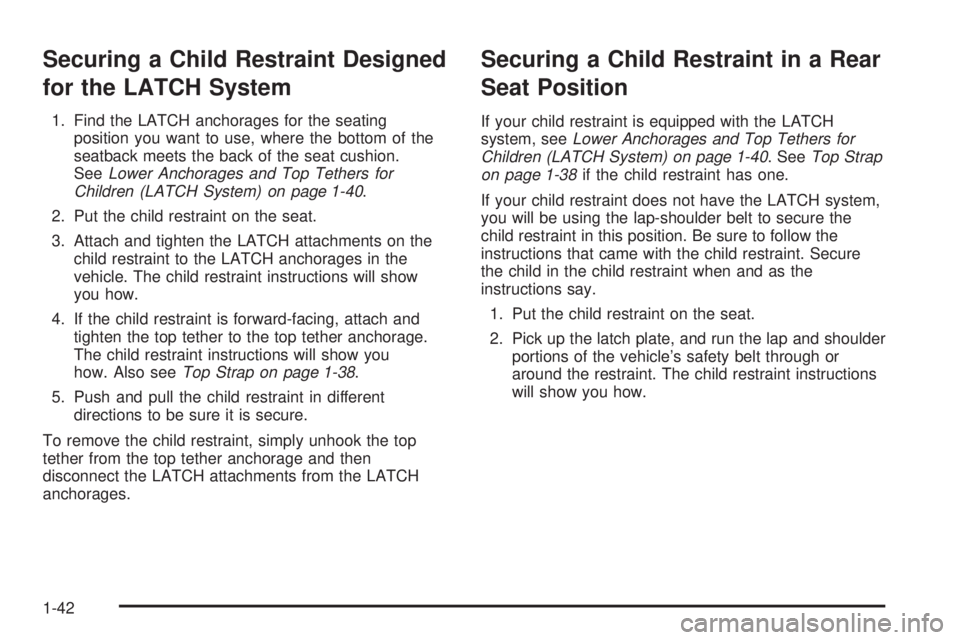 PONTIAC BONNEVILLE 2005  Owners Manual Securing a Child Restraint Designed
for the LATCH System
1. Find the LATCH anchorages for the seating
position you want to use, where the bottom of the
seatback meets the back of the seat cushion.
See